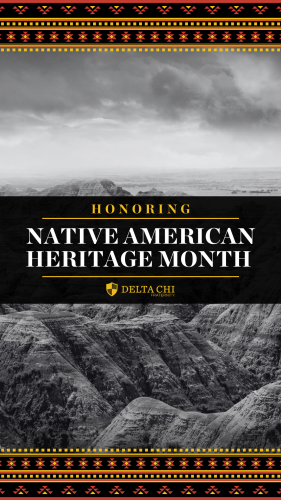 A black and white image honoring Native American Heritage Month with Delta Chi logo.