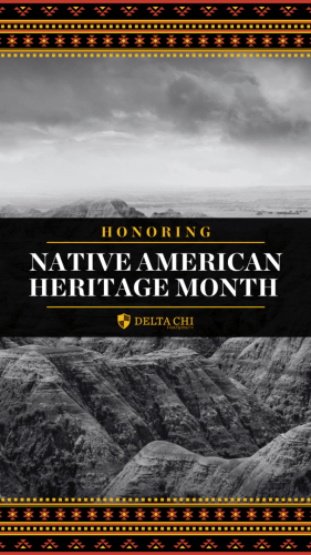A black and white image honoring Native American Heritage Month with Delta Chi logo.