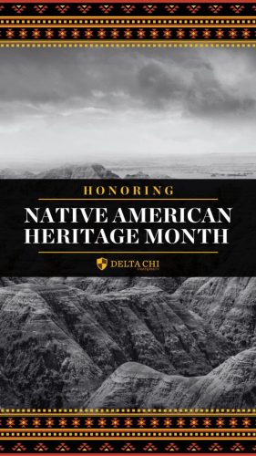 A black and white image honoring Native American Heritage Month with Delta Chi logo.